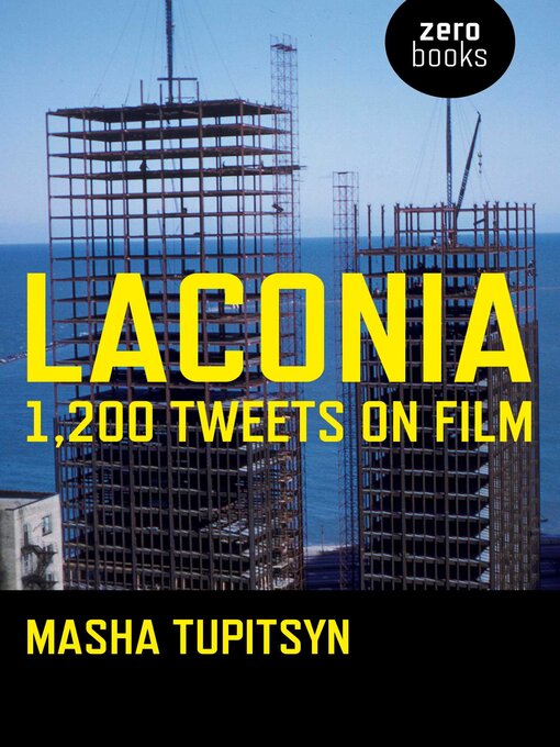 Title details for Laconia: 1,200 Tweets on Film by Masha Tupitsyn - Wait list
